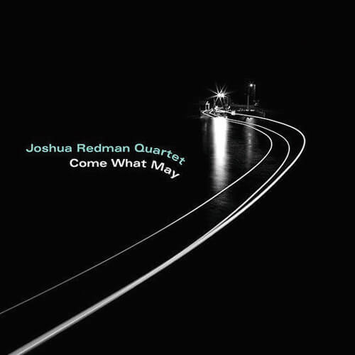 Come What May,Joshua Redman Quartet